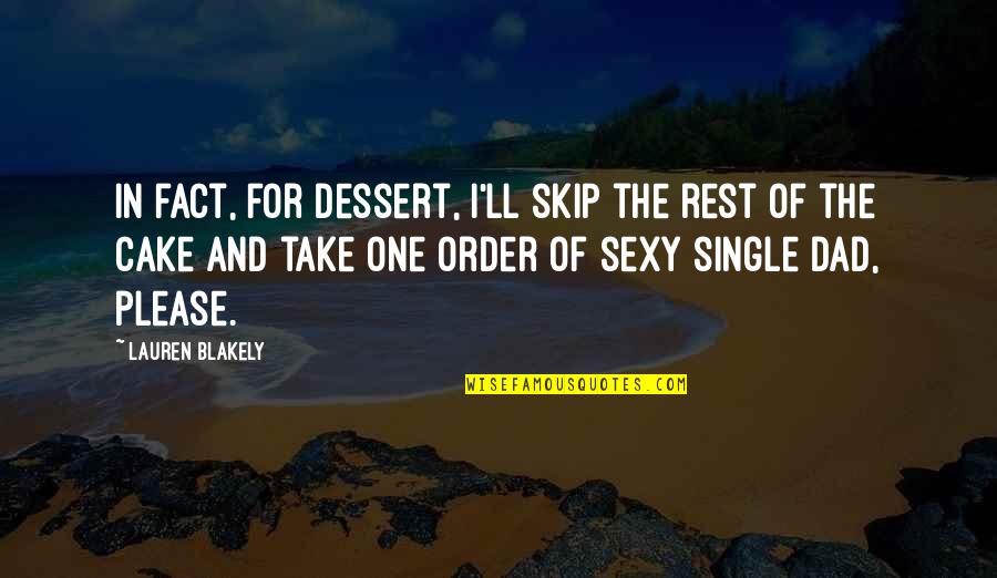 Dessert Quotes By Lauren Blakely: In fact, for dessert, I'll skip the rest