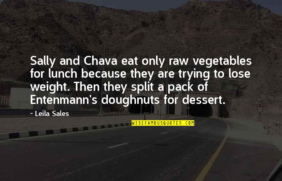 Dessert Quotes By Leila Sales: Sally and Chava eat only raw vegetables for