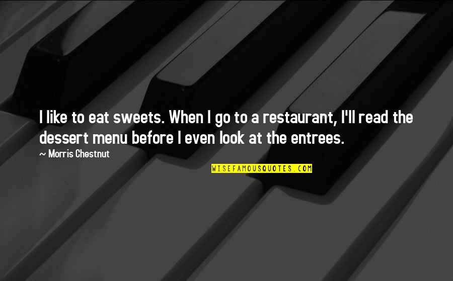 Dessert Quotes By Morris Chestnut: I like to eat sweets. When I go