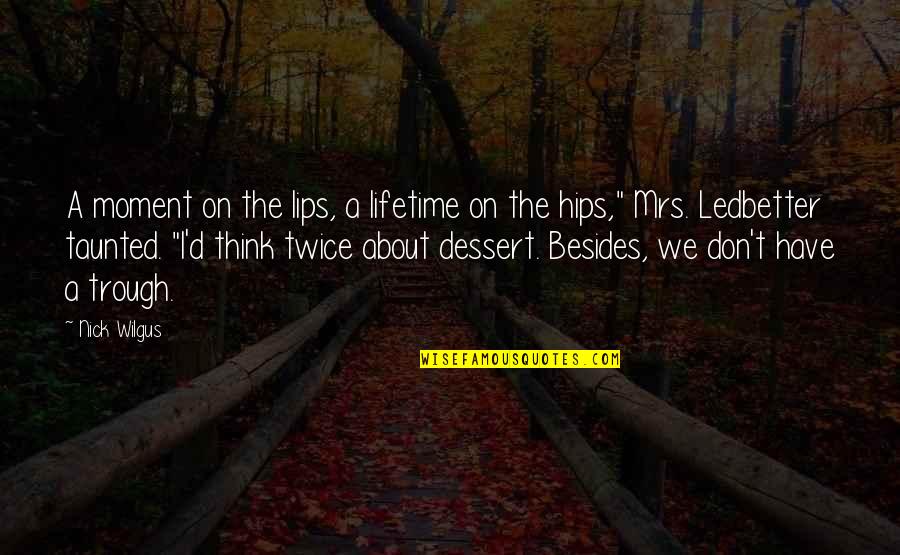 Dessert Quotes By Nick Wilgus: A moment on the lips, a lifetime on