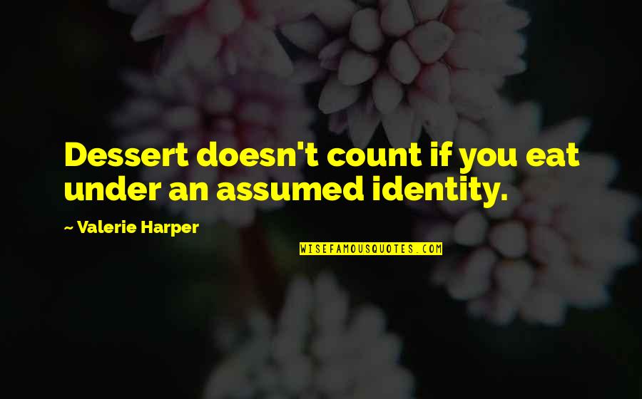 Dessert Quotes By Valerie Harper: Dessert doesn't count if you eat under an