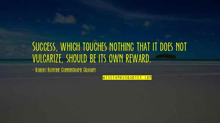 Dessert Related Quotes By Robert Bontine Cunninghame Graham: Success, which touches nothing that it does not Dessert Related Quotes By Robert Bontine Cunninghame Graham: Success, which touches nothing that it does not