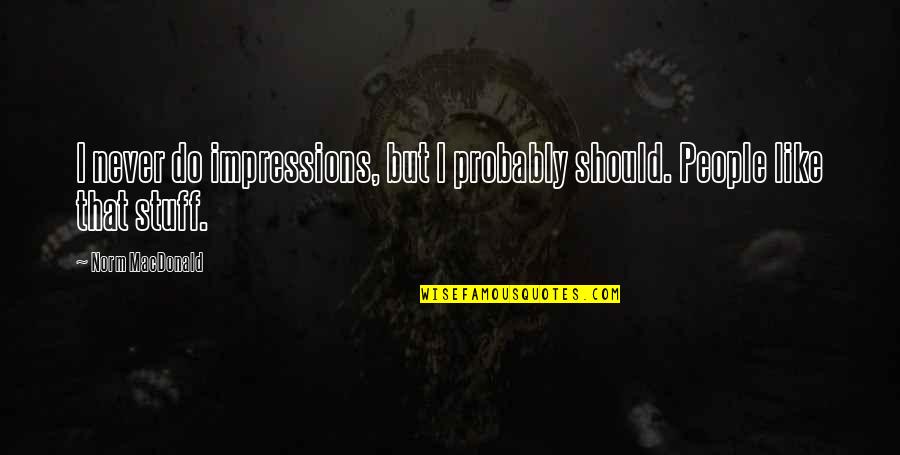 Dessert Stressed Quotes By Norm MacDonald: I never do impressions, but I probably should.