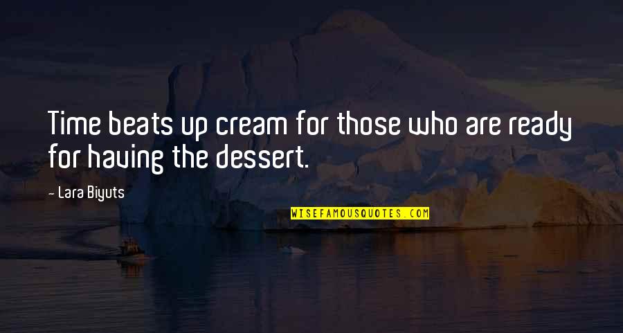 Dessert Time Quotes By Lara Biyuts: Time beats up cream for those who are