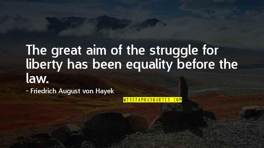 Dessert Wine Quotes By Friedrich August Von Hayek: The great aim of the struggle for liberty