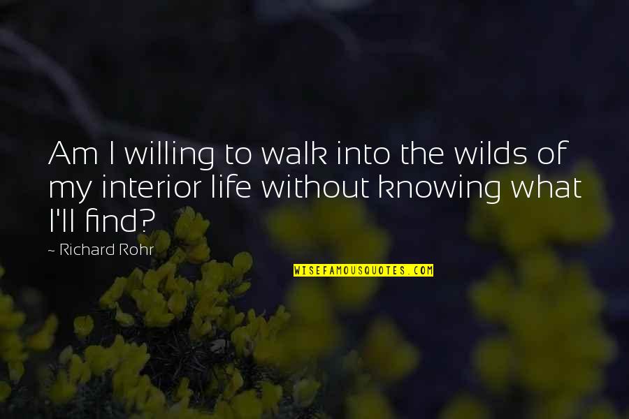 Dessertarian Fest Quotes By Richard Rohr: Am I willing to walk into the wilds