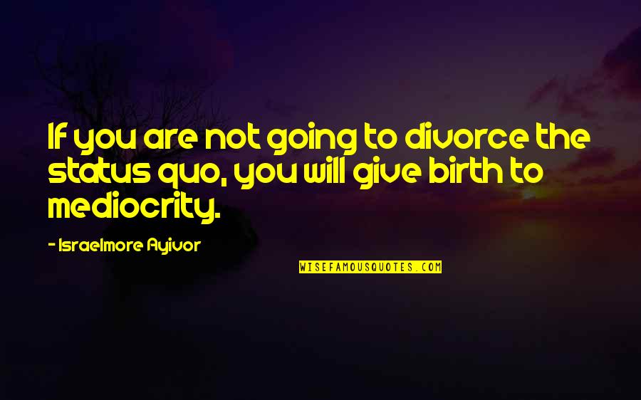 Dessertarian Quotes By Israelmore Ayivor: If you are not going to divorce the