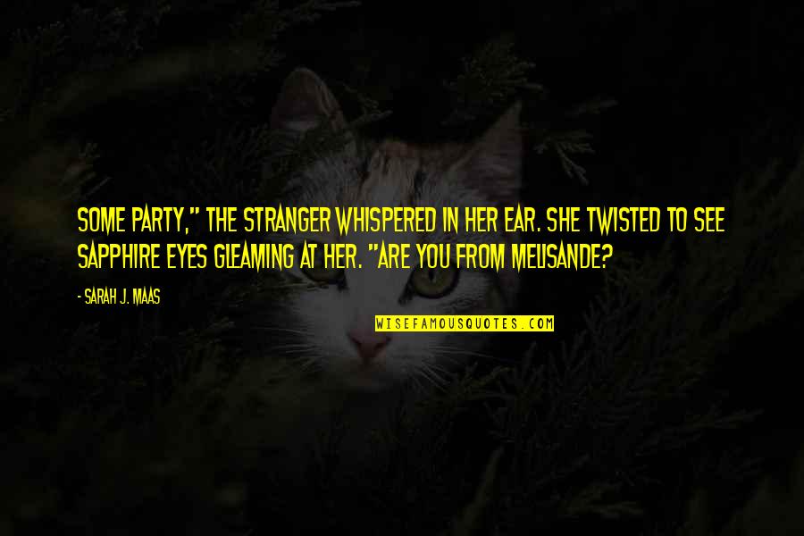 Dessertarian Quotes By Sarah J. Maas: Some party," the stranger whispered in her ear.