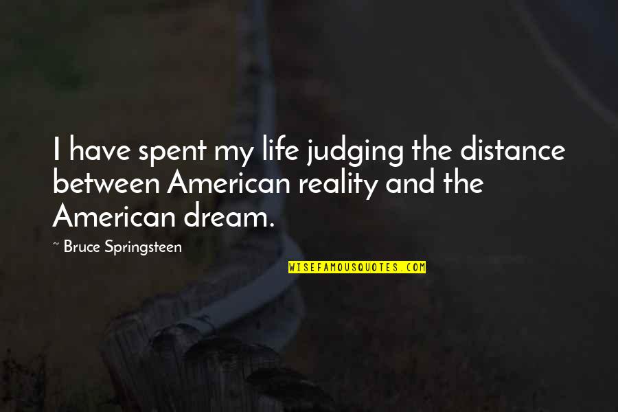 Desserter Quotes By Bruce Springsteen: I have spent my life judging the distance
