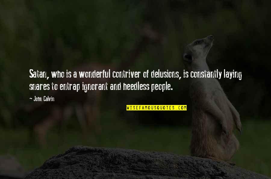 Desserter Quotes By John Calvin: Satan, who is a wonderful contriver of delusions,