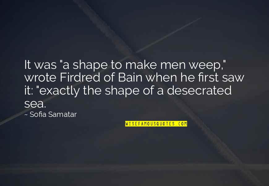 Dessertes Quotes By Sofia Samatar: It was "a shape to make men weep,"