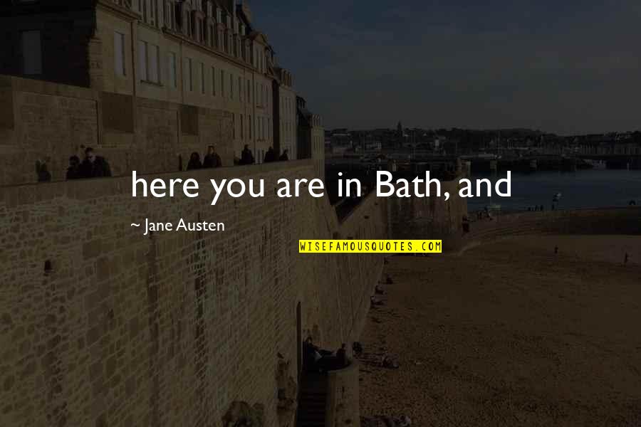 Desserts And Friends Quotes By Jane Austen: here you are in Bath, and
