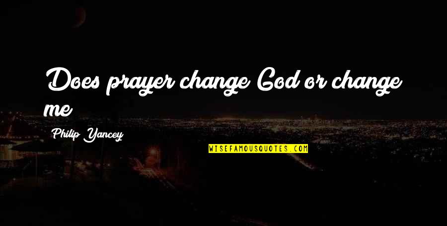 Desserts And Love Quotes By Philip Yancey: Does prayer change God or change me?