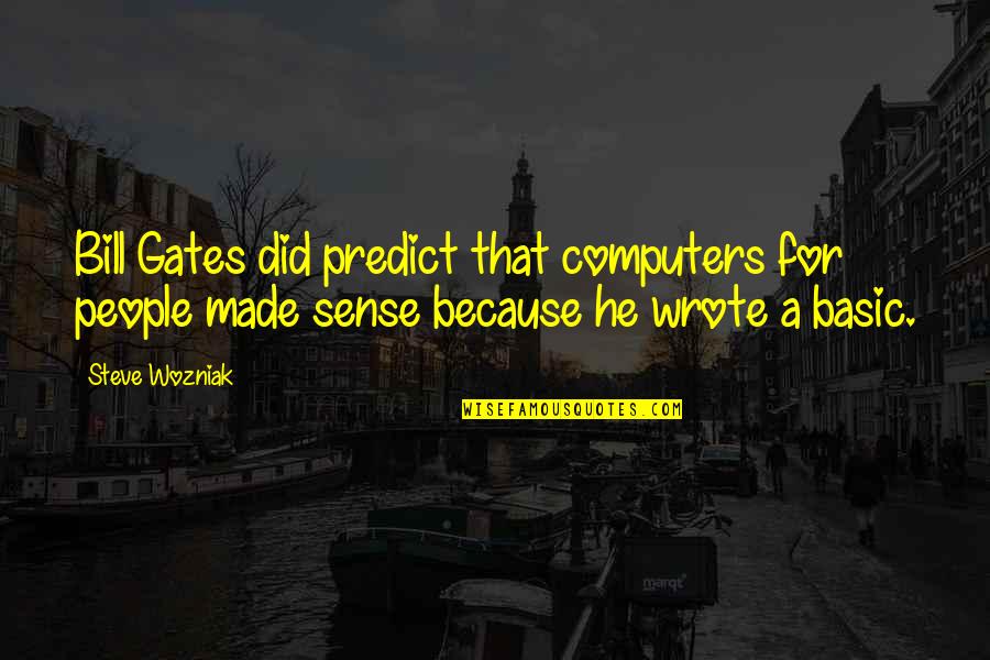 Desserts And Stress Quotes By Steve Wozniak: Bill Gates did predict that computers for people