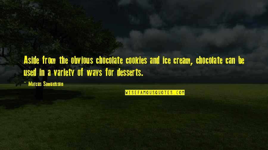 Desserts Quotes By Marcus Samuelsson: Aside from the obvious chocolate cookies and ice