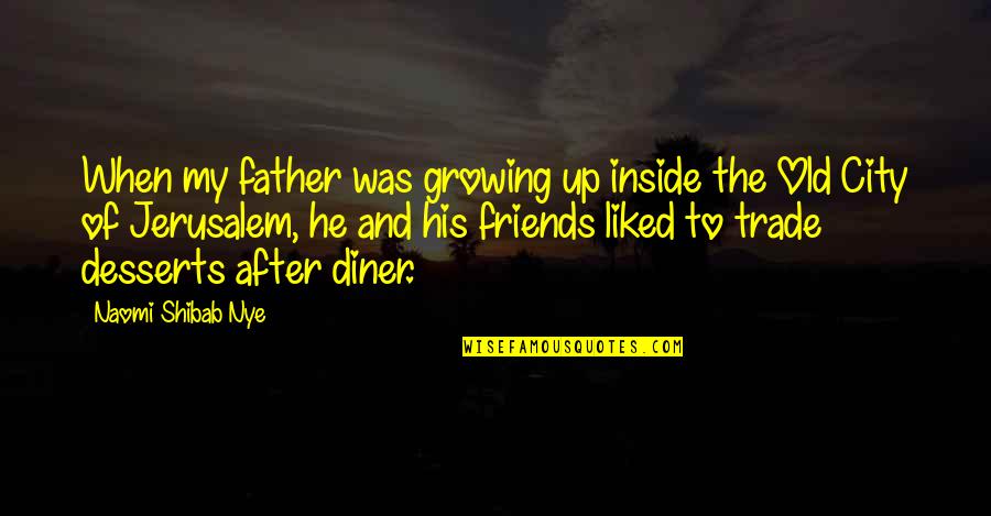 Desserts Quotes By Naomi Shibab Nye: When my father was growing up inside the