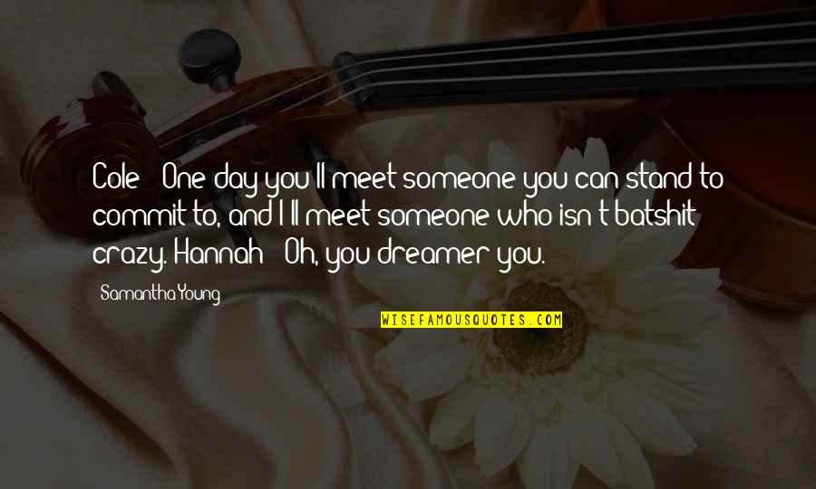 Dessicated Quotes By Samantha Young: Cole: "One day you'll meet someone you can