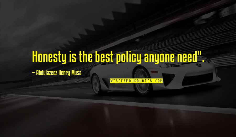 Dessima Vez Quotes By Abdulazeez Henry Musa: Honesty is the best policy anyone need".