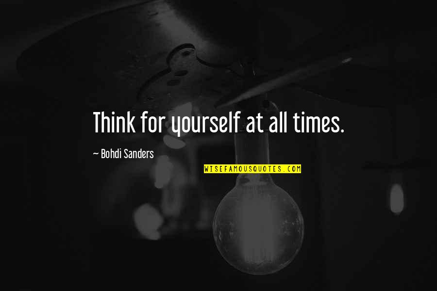 Dessinateurs Bd Quotes By Bohdi Sanders: Think for yourself at all times.