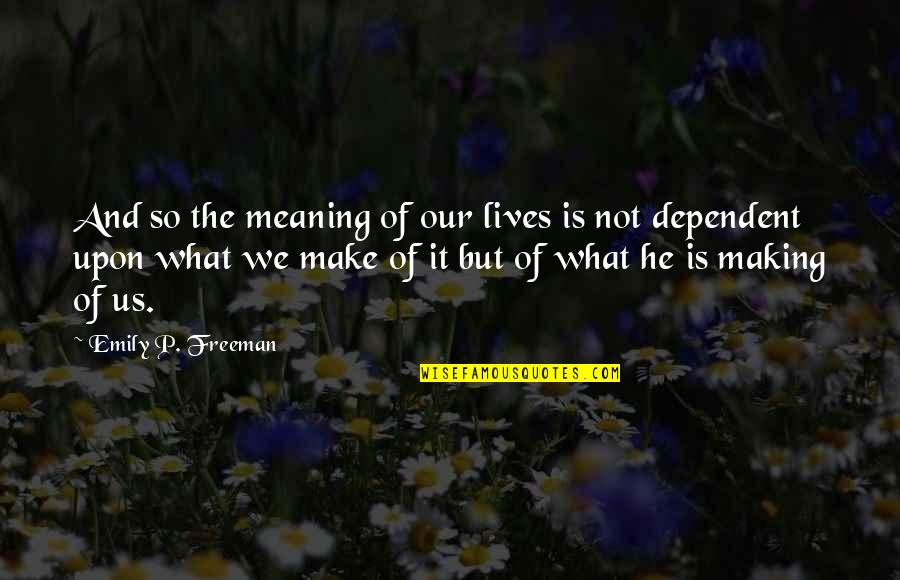 Dessinateurs Bd Quotes By Emily P. Freeman: And so the meaning of our lives is