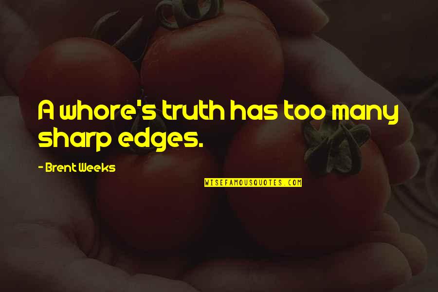 Dessislava Dimova Quotes By Brent Weeks: A whore's truth has too many sharp edges. Dessislava Dimova Quotes By Brent Weeks: A whore's truth has too many sharp edges.