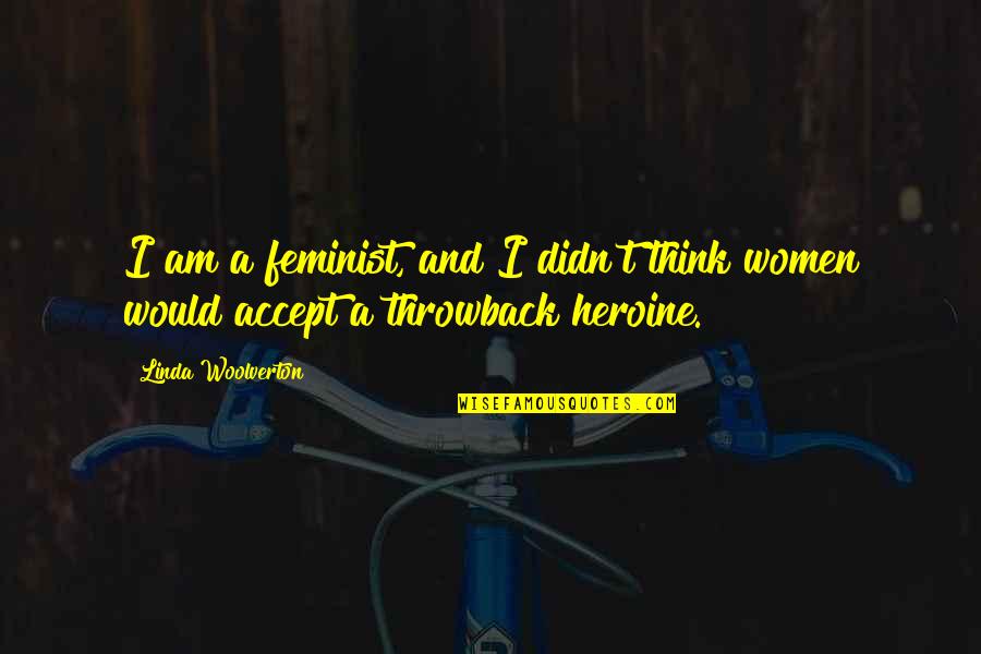 Dessislava Kozakevitch Quotes By Linda Woolverton: I am a feminist, and I didn't think Dessislava Kozakevitch Quotes By Linda Woolverton: I am a feminist, and I didn't think