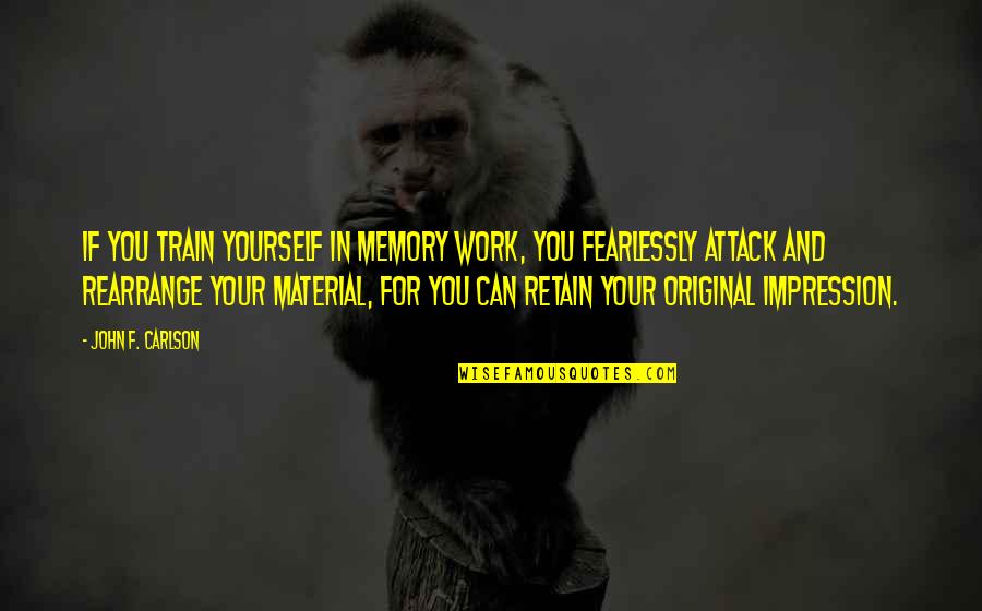 Dessler Moving Quotes By John F. Carlson: If you train yourself in memory work, you