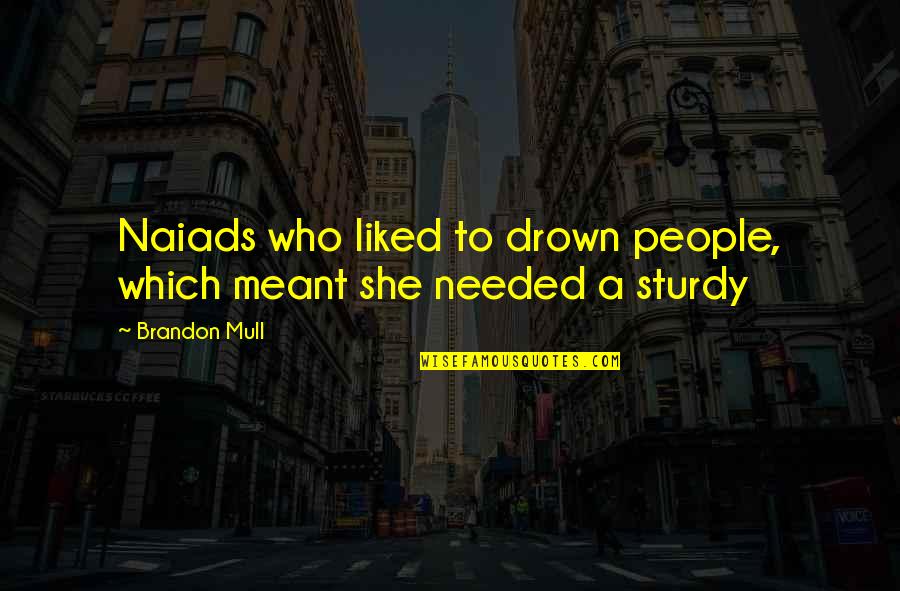 Dessler Tires Quotes By Brandon Mull: Naiads who liked to drown people, which meant
