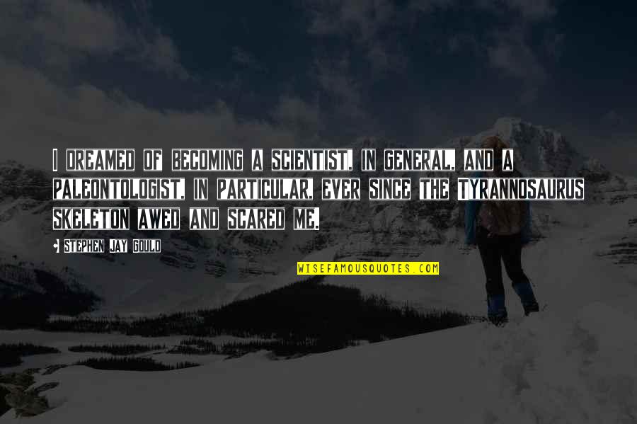 Dessler Tires Quotes By Stephen Jay Gould: I dreamed of becoming a scientist, in general, Dessler Tires Quotes By Stephen Jay Gould: I dreamed of becoming a scientist, in general,