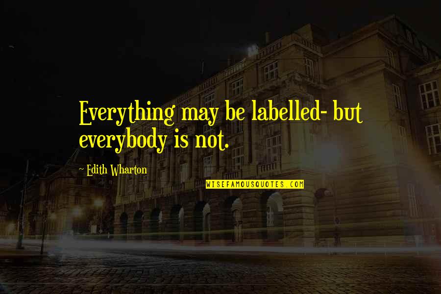 Dessner Trombone Quotes By Edith Wharton: Everything may be labelled- but everybody is not.