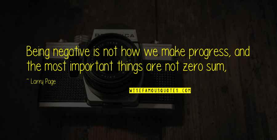 Dessner Trombone Quotes By Larry Page: Being negative is not how we make progress,