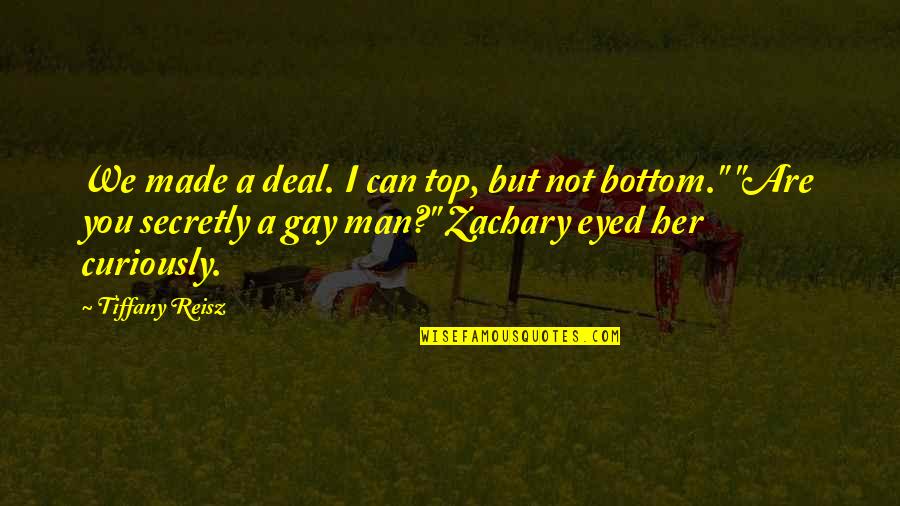 Desso Essence Quotes By Tiffany Reisz: We made a deal. I can top, but Desso Essence Quotes By Tiffany Reisz: We made a deal. I can top, but