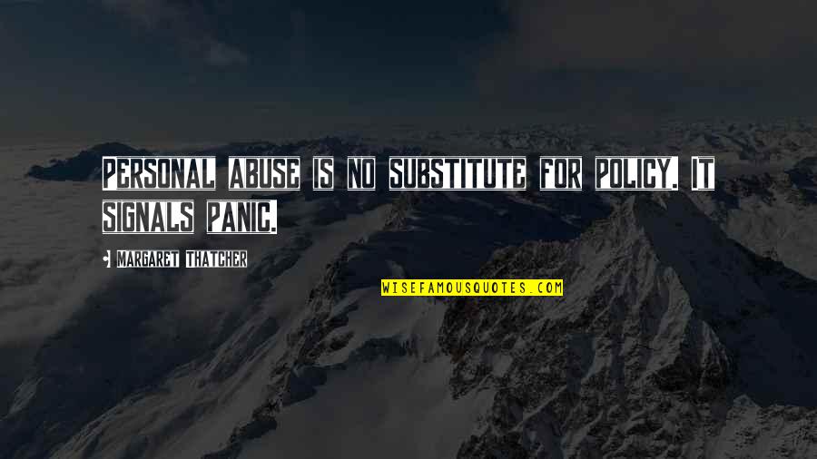 Dessomajor Quotes By Margaret Thatcher: Personal abuse is no substitute for policy. It Dessomajor Quotes By Margaret Thatcher: Personal abuse is no substitute for policy. It