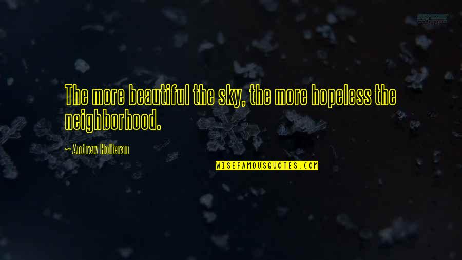 Dess's Quotes By Andrew Holleran: The more beautiful the sky, the more hopeless