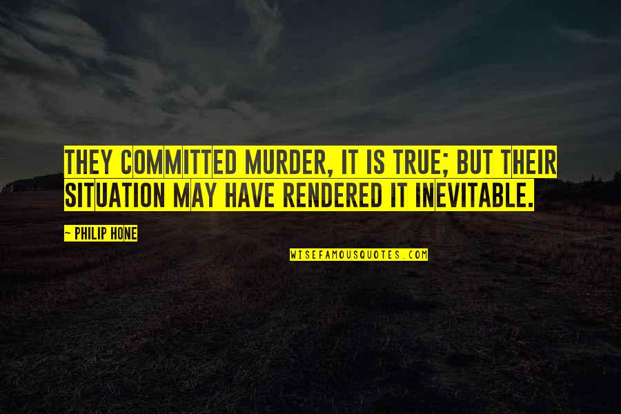 Dessus In French Quotes By Philip Hone: They committed murder, it is true; but their
