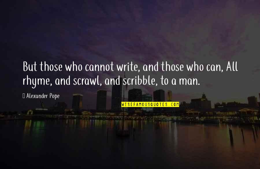 Desta Ostapyk Quotes By Alexander Pope: But those who cannot write, and those who Desta Ostapyk Quotes By Alexander Pope: But those who cannot write, and those who