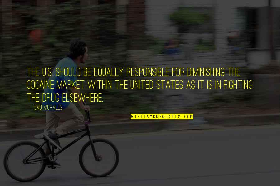 Destabilising Quotes By Evo Morales: The U.S. should be equally responsible for diminishing Destabilising Quotes By Evo Morales: The U.S. should be equally responsible for diminishing