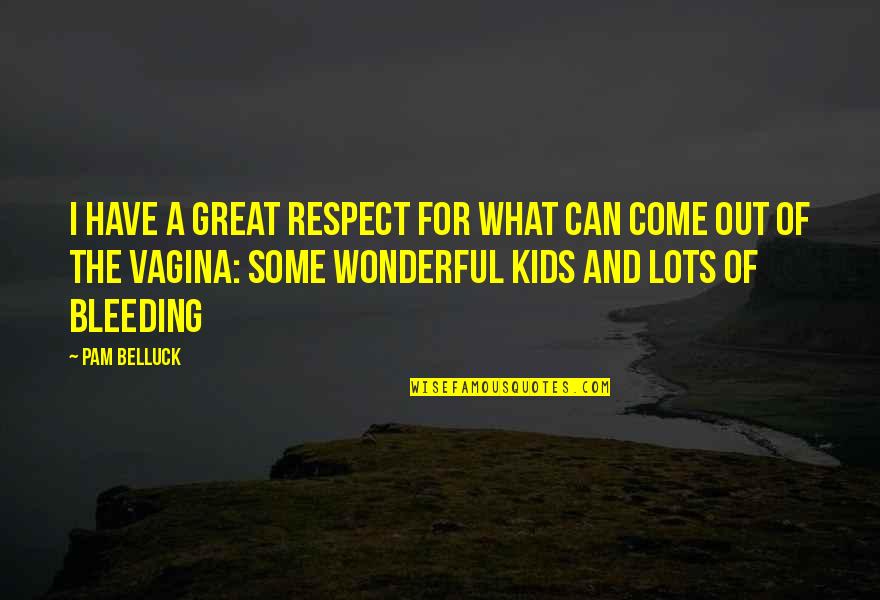 Destabilizer Quotes By Pam Belluck: I have a great respect for what can