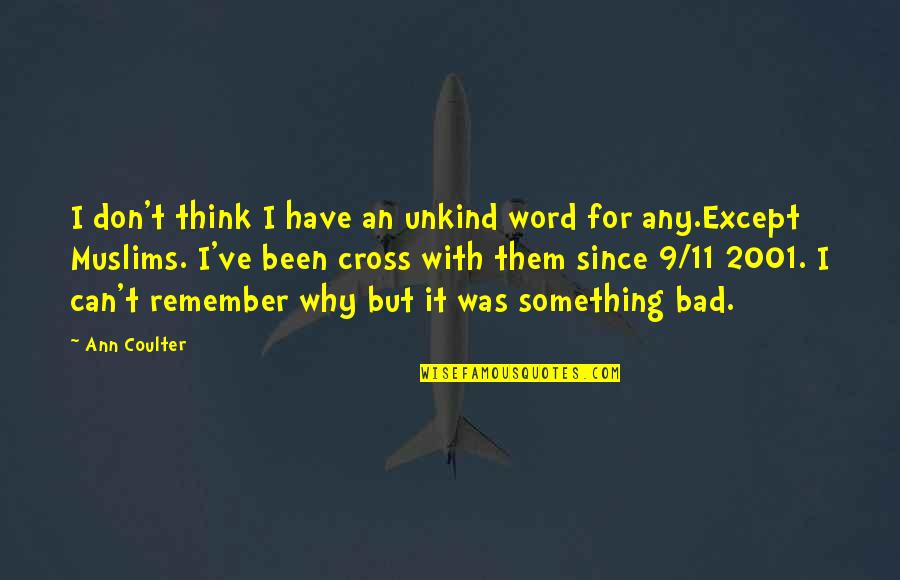 Destacadas Quotes By Ann Coulter: I don't think I have an unkind word Destacadas Quotes By Ann Coulter: I don't think I have an unkind word