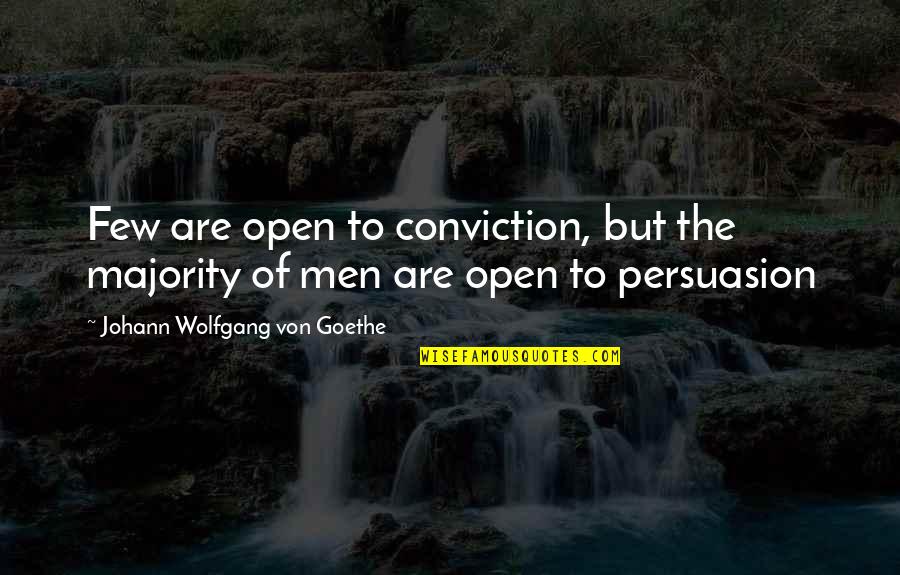 Destacadas Quotes By Johann Wolfgang Von Goethe: Few are open to conviction, but the majority Destacadas Quotes By Johann Wolfgang Von Goethe: Few are open to conviction, but the majority
