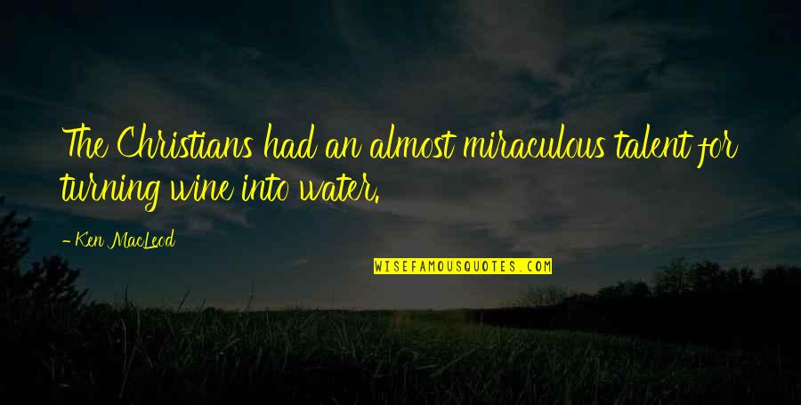 Destacamento De Trabalhadores Quotes By Ken MacLeod: The Christians had an almost miraculous talent for