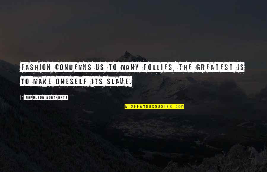 Destacar Sinonimo Quotes By Napoleon Bonaparte: Fashion condemns us to many follies, the greatest Destacar Sinonimo Quotes By Napoleon Bonaparte: Fashion condemns us to many follies, the greatest