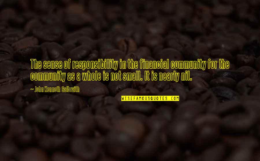 Destailleur Caroline Quotes By John Kenneth Galbraith: The sense of responsibility in the financial community Destailleur Caroline Quotes By John Kenneth Galbraith: The sense of responsibility in the financial community