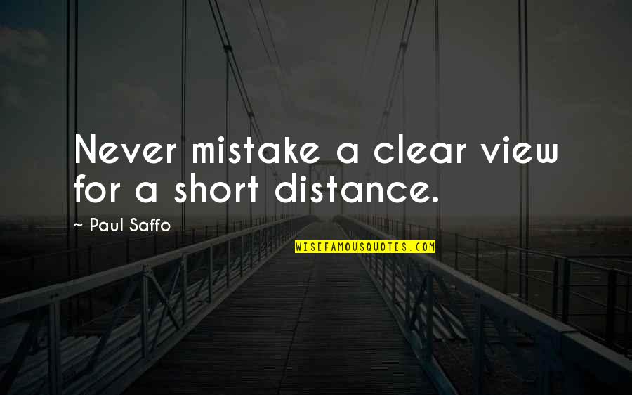 Destain Defined Quotes By Paul Saffo: Never mistake a clear view for a short