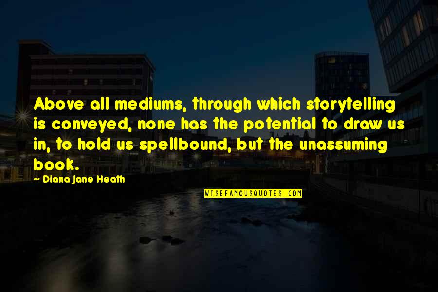 Destaine Quotes By Diana Jane Heath: Above all mediums, through which storytelling is conveyed, Destaine Quotes By Diana Jane Heath: Above all mediums, through which storytelling is conveyed,