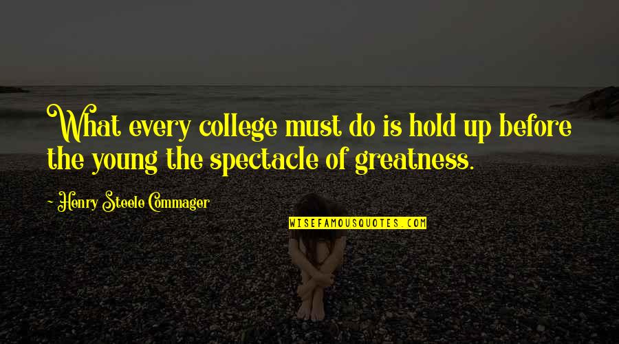 Destanlar Konu Quotes By Henry Steele Commager: What every college must do is hold up