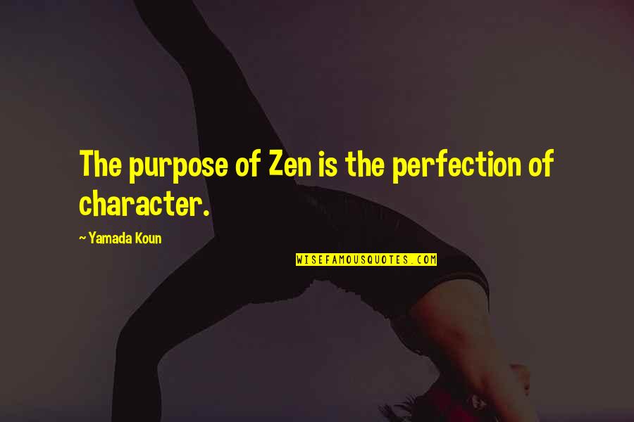 Destannie Quotes By Yamada Koun: The purpose of Zen is the perfection of