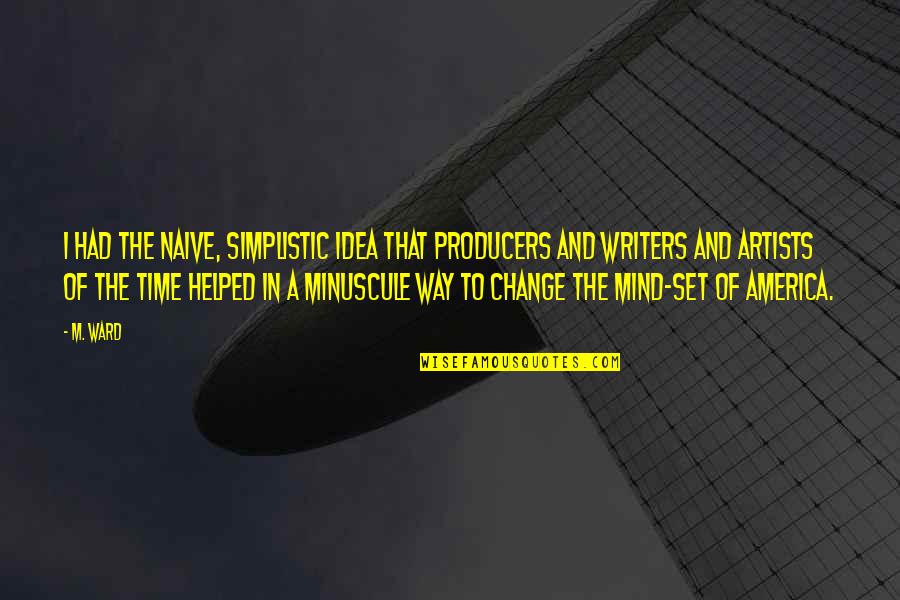 Destaque Sinonimos Quotes By M. Ward: I had the naive, simplistic idea that producers Destaque Sinonimos Quotes By M. Ward: I had the naive, simplistic idea that producers