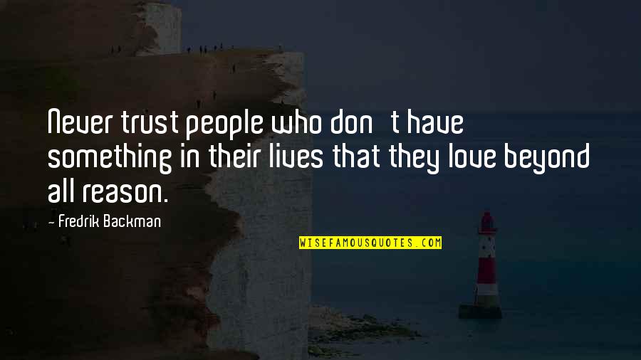 Destare Quotes By Fredrik Backman: Never trust people who don't have something in