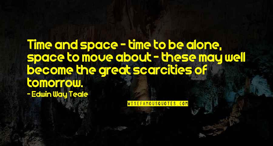 Destari Quotes By Edwin Way Teale: Time and space - time to be alone,